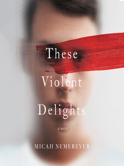 Title details for These Violent Delights by Micah Nemerever - Wait list